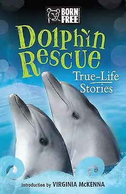 The Born Free Foundation : Dolphin Rescue: True-Life Stories (Born Amazing Value