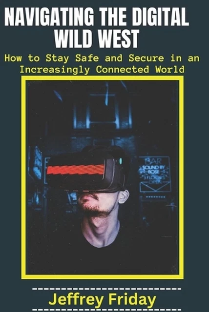 NAVIGATING THE DIGITAL Wild West: How to Stay Safe and Secure in an 