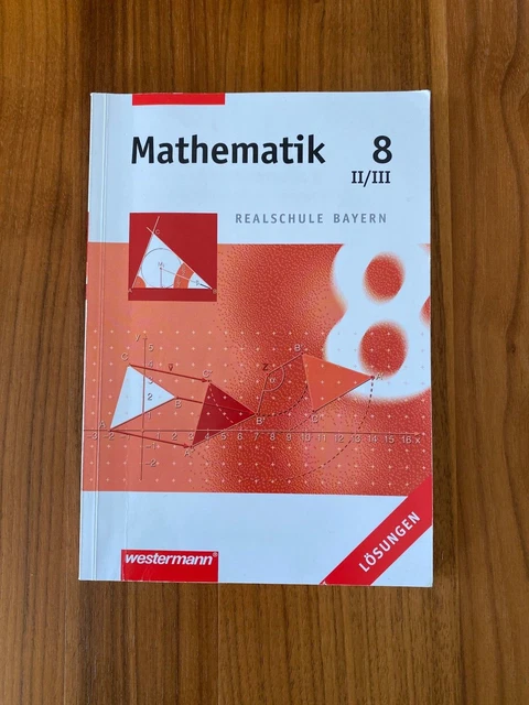 Mathematik 10 Klasse Realschule Bayern Westermann Lösungen MATHEMATIK REALSCHULE BAYERN Lösungen zum Buch 8. Klasse II/III