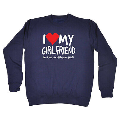 Love My Girlfriend And Yes - Mens Novelty Funny Sweatshirts Jumper Sweatshirt