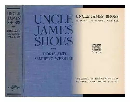 WEBSTER, DORIS Uncle James' Shoes / by Doris and Samual Webster 1923 Hardcover