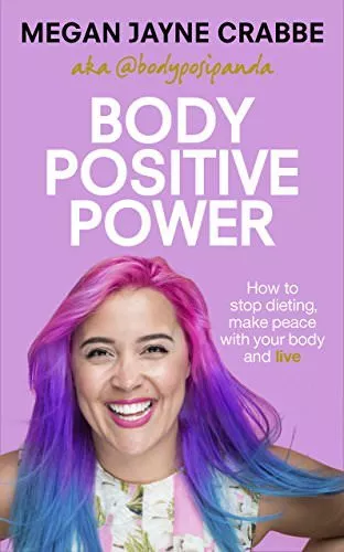 Body Positive Power: How to stop dieting, make peace with your body and live By