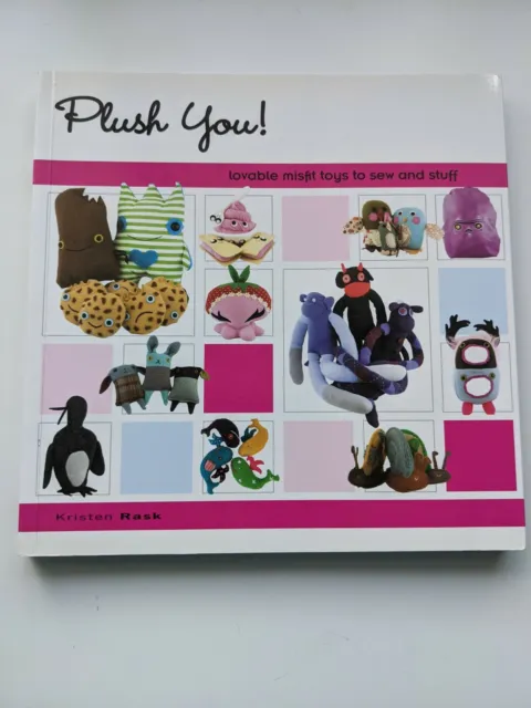 Plush You!: Lovable Misfit Toys to Sew and Stuff, Kristen Rask (Paperback, 2008)