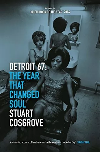 Detroit 67: The Year That Changed Soul by Stuart Cosgrove (Paperback 2016)
