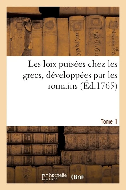 Les Loix Puis?Es Chez Les Grecs, D?Velopp?Es Par Les Romains