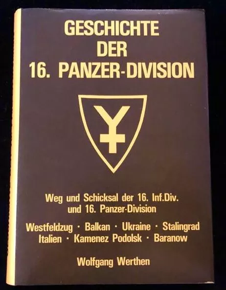 " Geschichte der 16. Panzer-Division - Weg und Schicksal der 16 I.D und 16. PD"