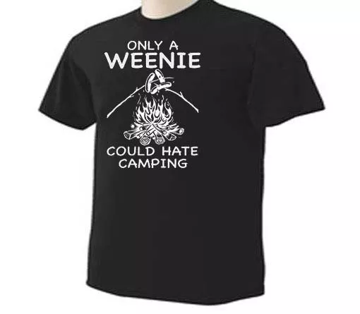 Only A Weenie Could Hate Camping Camper Funny Humor Outdoor Camp T-Shirt