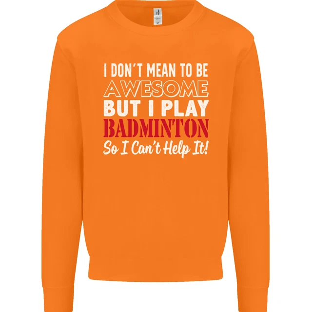 Felpa maglione I Dont Mean to Be Badminton Player 9
