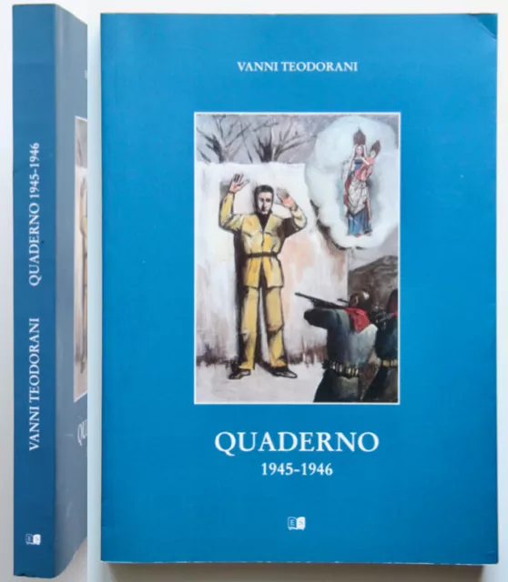 Vanni Teodorani Quaderno 1945-1946 Missione cattura Mussolini Stilgraf 2014