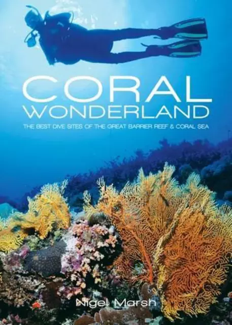 CORAL WONDERLAND: THE Best Dive Sites of The Great Barrier Reef & Coral ...