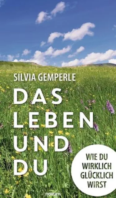 Das Leben und du: Wie du wirklich gl?cklich wirst von Silvia Gemperle Hardcover B