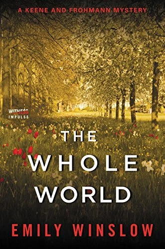 THE WHOLE WORLD: A KEENE AND FROHMANN MYSTERY By Emily Winslow *Mint Condition*