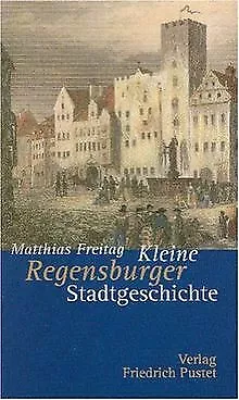 Kleine Regensburger Stadtgeschichte von Freitag, Matthias | Buch | Zustand gut
