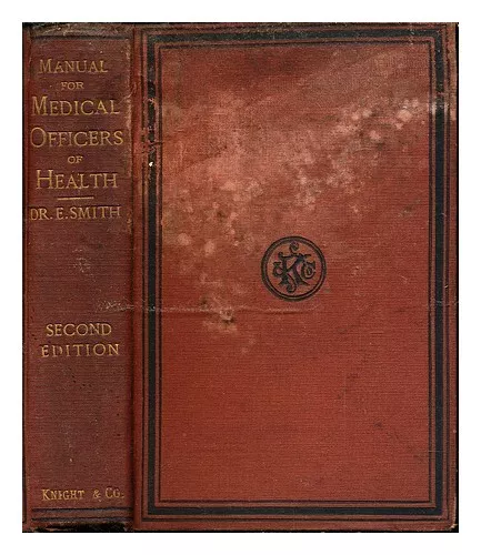 SMITH, EDWARD (1818?-1874). Manual for medical officers of health / by Edward Sm