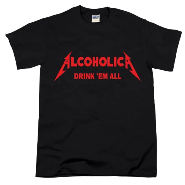 ALCOHOLICA DRINK 'EM ALL Heavy Metal Rock Punk Music Bands Fan gift Mens T Shirt