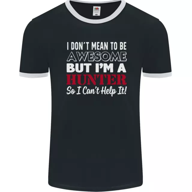 I Dont Mean to Be but Im a Hunter Hunting Mens Ringer T-Shirt FotL