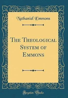 The Theological System of Emmons Classic Reprint,