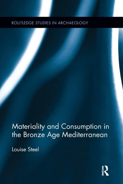 Materiality and Consumption in the Bronze Age Mediterranean Paperback - Free Pos