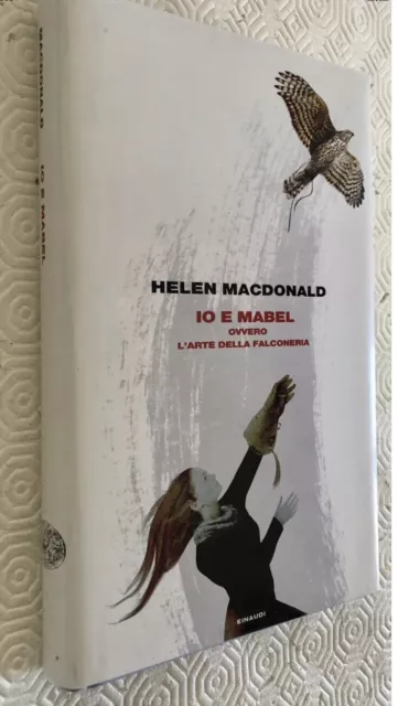 IO E MABEL OVVERO L’ARTE DELLA FALCONERIA di Helen Macdonald Einaudi