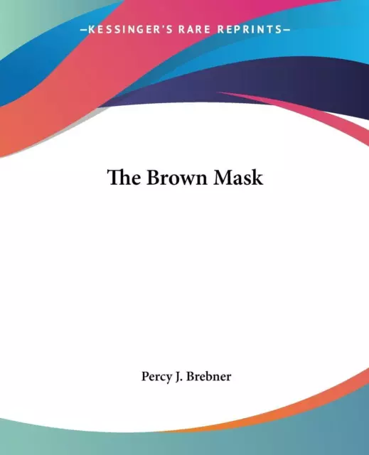 The Brown Mask - Percy J. Brebner -  9781419155475