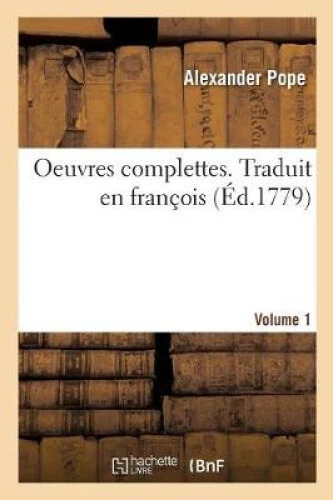 OEUVRES COMPLETTES. TRADUIT En Fran ois. Volume 1 [French] by Pope ...