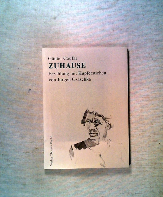 Günter Coufal Zuhause: Erzählung mit vier Kupferstichen von Jürgen Czaschka vom