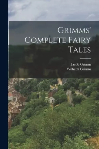 Grimm Jacob 1785-1863 Wilhelm Grimm Grimms' Complete Fairy Tales (Poche)