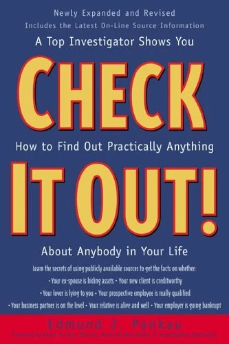 CHECK IT OUT! : A TOP INVESTIGATOR SHOWS YOU HOW TO FIND By Edmund J. Pankau NEW
