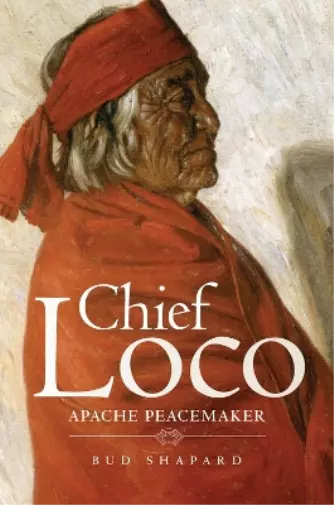 Bud Shapard Chief Loco (Hardback) Civilization of the American Indian Series