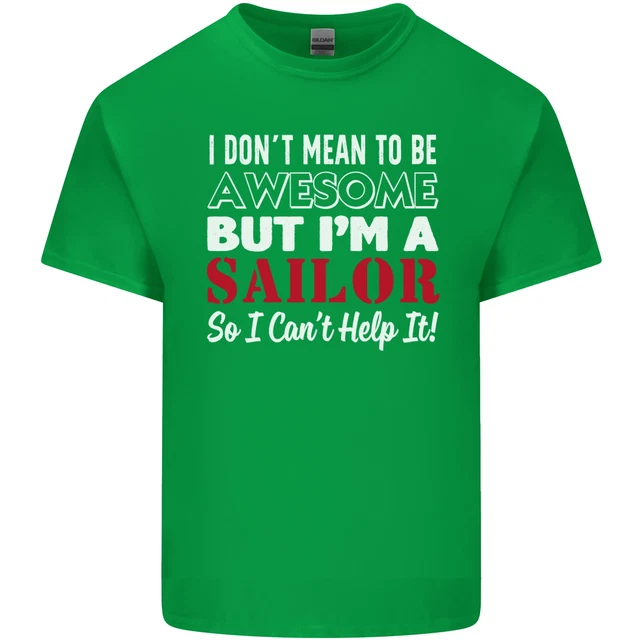 T-shirt top da uomo cotone I Dont Mean to Be but Im a Sailor Sailing 10
