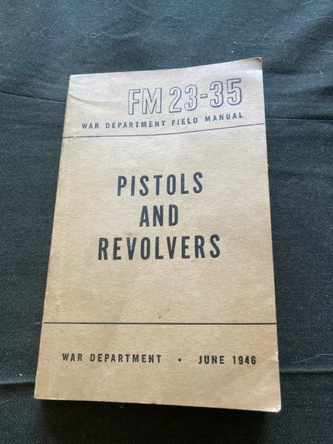 US War Department PISTOLS AND REVOLVERS,  FM 23-35, War Department June 1946