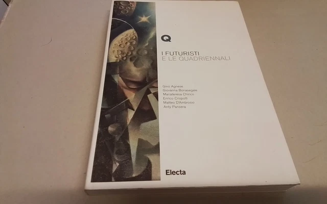 I Futuristi e le Quadriennali, Electa. 2008, 14gn26 I Futuristi e le Quadriennali, Electa. 2008, 14gn26