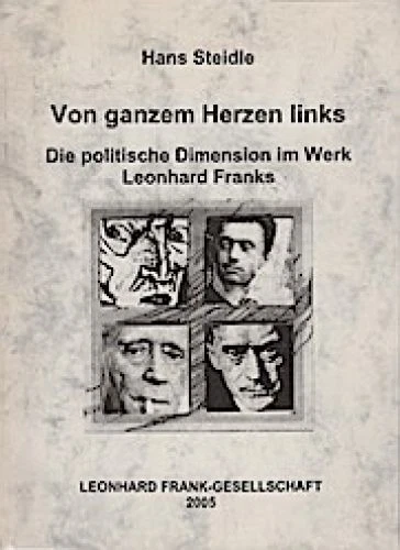 Von ganzem Herzen links : die politische Dimension im Werk Leonhard Franks / von