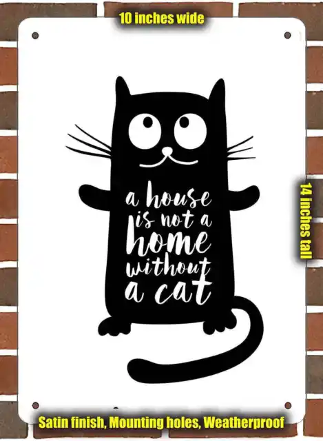 Metal Sign - A House is Not a Home Without a Cat- 10x14 inches