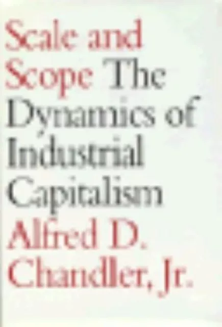 Scale and Scope : The Dynamics of Industrial Capitalism Alfred D.