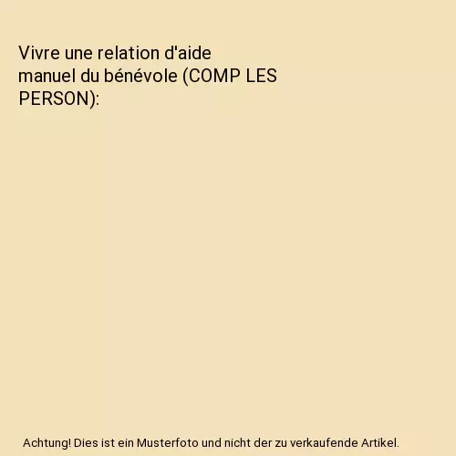 Vivre une relation d'aide manuel du bénévole (COMP LES PERSON), Pichaud, Clém