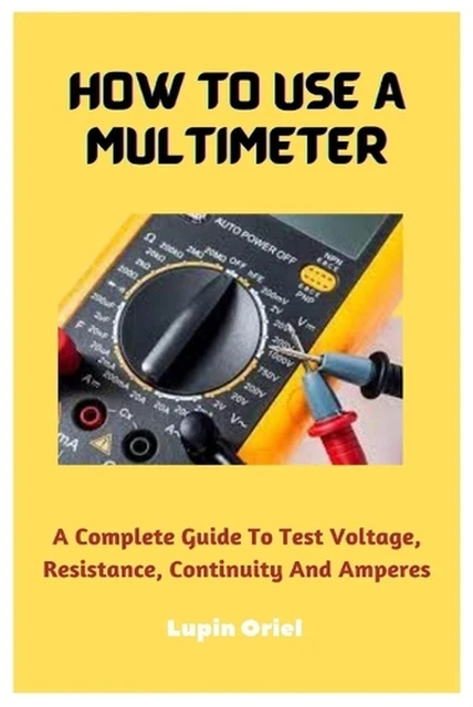 Multimeter Reference Guide HOW TO USE A Multimeter: A Complete Guide To Test Voltage, Resistance ...