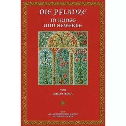 Die Pflanze in Kunst und Gewerbe Unter Mitwirkung hervorragender Künstler, herau