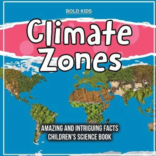 CLIMATE ZONES Amazing And Intriguing Facts Children's Science Book