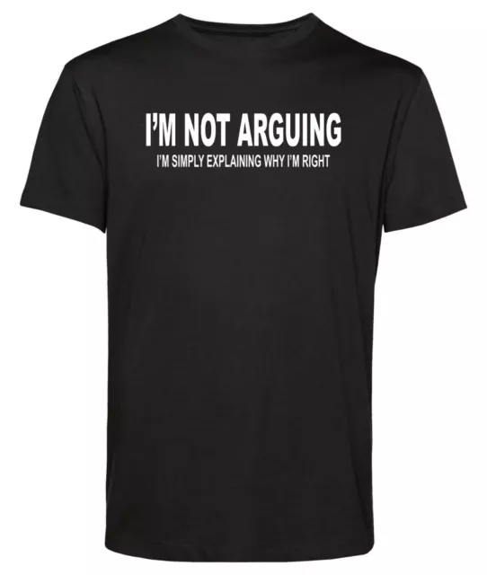 I'm Not Arguing T-Shirt I'm Simply Explaining Why I'm Right Sarcastic Unisex Tee