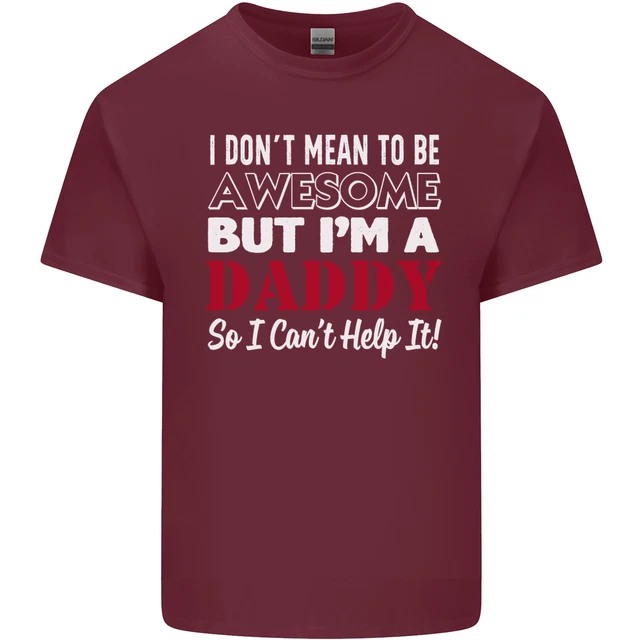 T-shirt da uomo in cotone I Dont Mean to but Im a Daddy Fathers Day 7