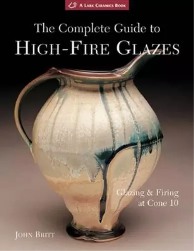 John Britt The Complete Guide to High-Fire Glazes (Poche) Lark Ceramics Book