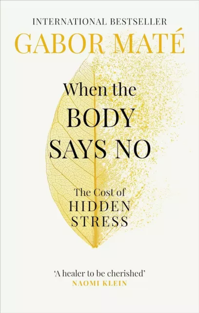 When the Body Says No: The Cost of Hidden Stress by Dr Gabor Mate Paperback