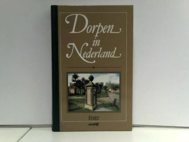 Dorpen in Nederland: Een toeristische gids naar meer dan 250 historische dorpen