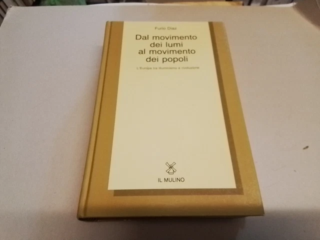 F. DIAZ, DAL MOVIMENTO DEI LUMI AL MOVIMENTO DEI POPOLI Il Mulino, 1986, 5mr24 F. DIAZ, DAL MOVIMENTO DEI LUMI AL MOVIMENTO DEI POPOLI Il Mulino, 1986, 5mr24