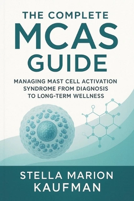 THE COMPLETE MCAS Guide: Managing Mast Cell Activation Syndrome from ...