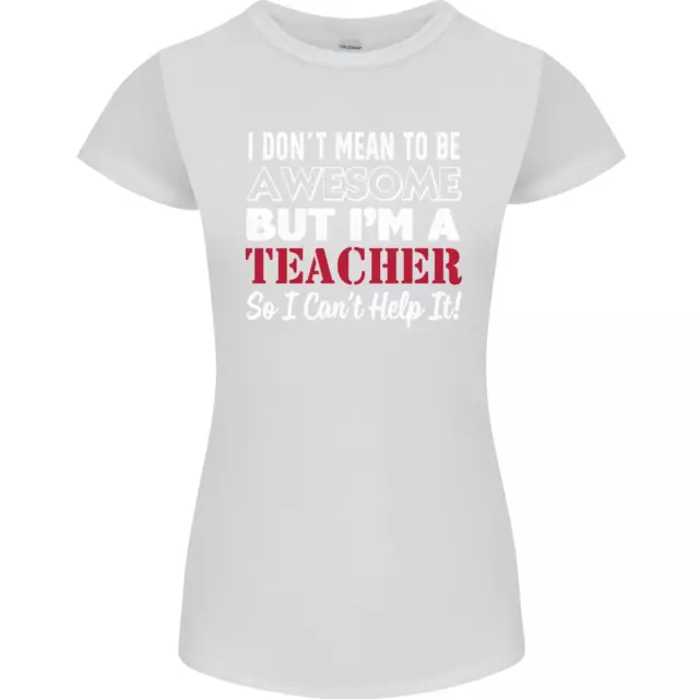 I Dont Mean to but Im a Teacher Teaching Womens Petite Cut T-Shirt