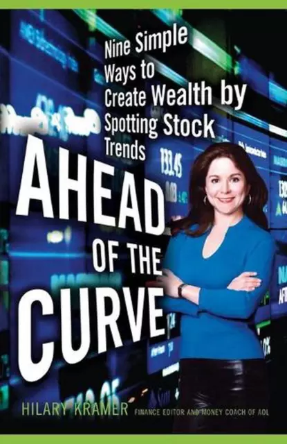 Ahead of the Curve: Nine Simple Ways to Create Wealth by Spotting Stock Trends b