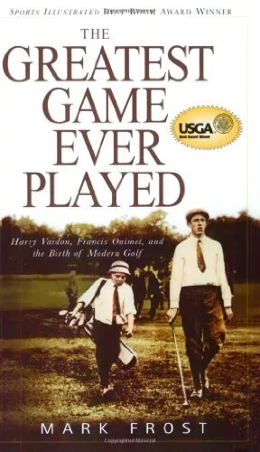 The Greatest Game Ever Played: Harry Vardon, Francis Ouimet, a... by Frost, Mark