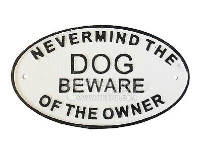 Never Mind The Dog Beware of The Owner Cast Iron Plaque Sign Warning Black White